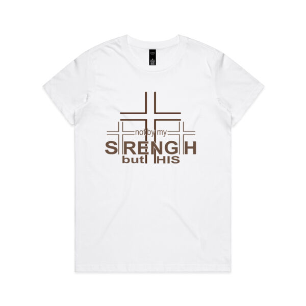 Not by my STRENGTH but HIS. -WOMENS TEE- Thumbnail
